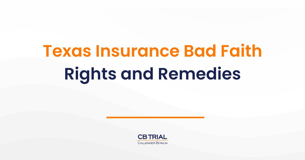 Rights and Remedies in Texas Insurance Bad Faith Cases