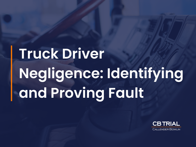 Truck Driver Negligence: Identifying and Proving Fault