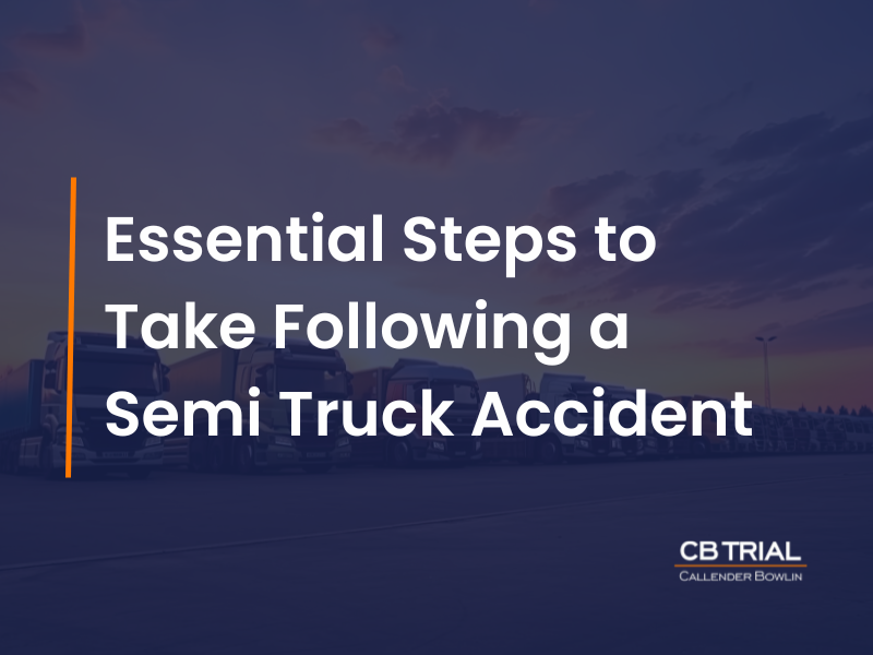 Essential Steps to Take Following a Semi Truck Accident